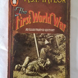 The First World War, An Illustrated History, A.J.P. TAYLOR, Penguin Books, 1963 Printing