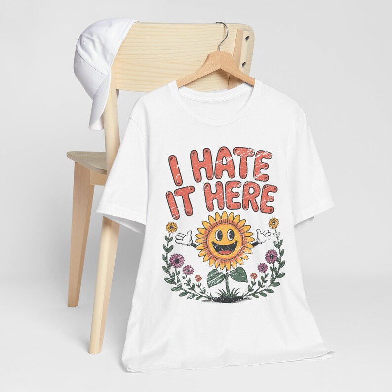 I Hate It Here Sunflower Shirt, Funny Sarcastic Tee, Existential Dread, Relatable Humor Gift, Cottagecore Goth, Anti-Social Apparel White