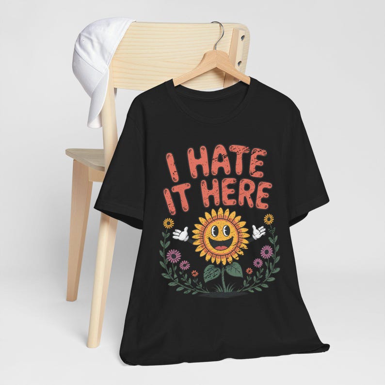 I Hate It Here Sunflower Shirt, Funny Sarcastic Tee, Existential Dread, Relatable Humor Gift, Cottagecore Goth, Anti-Social Apparel Black