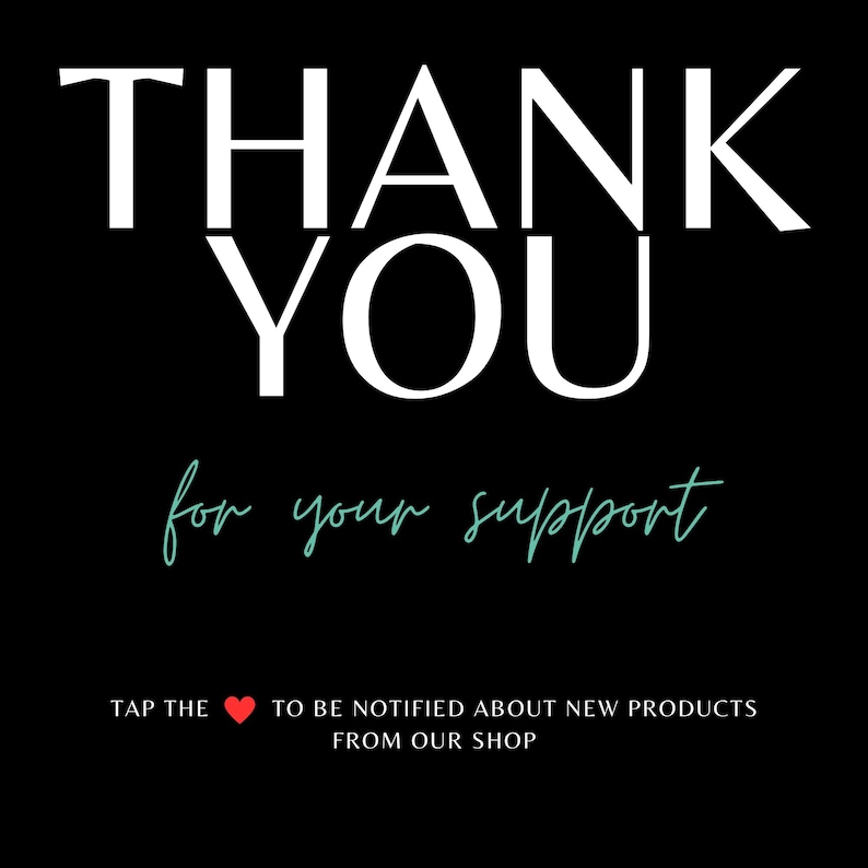Op de afbeelding: Zwarte achtergrond met de woorden "THANK YOU" in grote witte letters. Daaronder staat in een scriptletter "for your support" in turquoise. Onderaan staat "TAP THE ❤️ TO BE NOTIFIED ABOUT NEW PRODUCTS FROM OUR SHOP."