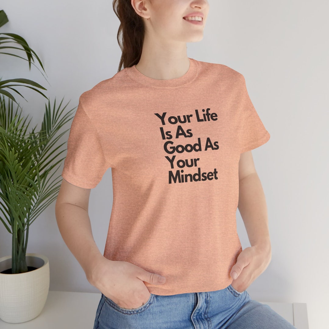 Your Life is as Good as Your Mindset Tshirt Motivational Quote Tee in Multiple Colors Etsy