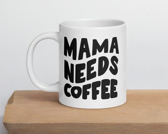 Mother's Day Mug Gift, Mom mug, Mama needs coffee, Gifts for Mom, Gift for her, Mother's Day, Best Mom Ever, Unique Mom Coffee Mug