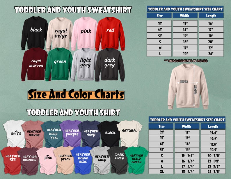 May include: Size chart for toddler and youth sweatshirts and t-shirts. The chart shows different sizes and corresponding width and length measurements in inches. The chart also shows different color options for the sweatshirts and t-shirts.