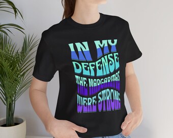 Margarita Lover Shirt: "In My Defense" Bella Canvas Tee