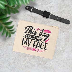 This Bag Contains My Face Make-up Bag, Cosmetic Pouch, Zipper Pouch, Travel Organizer, Funny Travel Make-up Bag