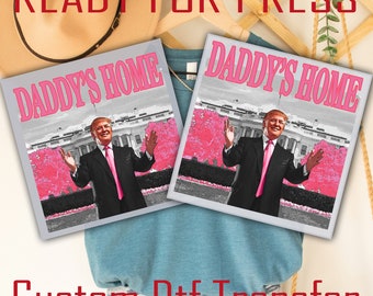 Daddy's Home Ready To Press, Trump 2024 Transfers, Make Great America Again Dtf, Heat Transfer, High Quality Transfer, Ready For Ship