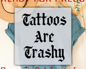 Tattoos Are Trashy DTF Transfer, Ready to Press Funny Tattoo Lover Heat Transfer for Shirts, Bold Graphic Tee Design for Inked Fans Iron On
