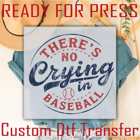 There Is No Crying In Baseball DTF Transfer, Baseball Ready To Press, Iron On Decal