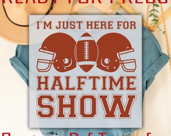 I'm Just Here For Halftime Show DTF Transfer: Game Day Football Shirt Heat Press,