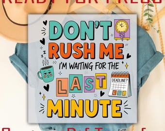 Funny Deadline DTF Transfer Ready to Press, Last Minute Heat Transfer Design for Shirts