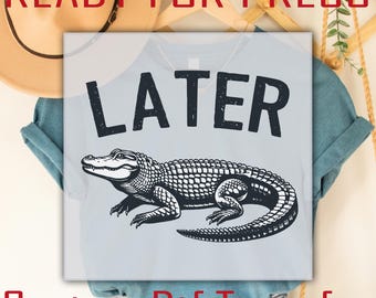 Funny Later Gator DTF Transfer, Retro Alligator Ready to Press, Funny Shirt Iron On Print