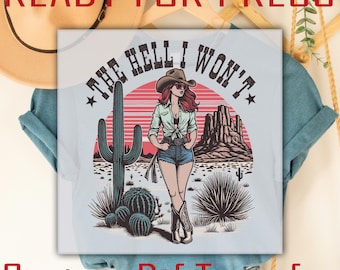 The Hell I Won't DTF Transfer, Retro Cowgirl Ready to Press, Western Graphic Tee Iron On Print