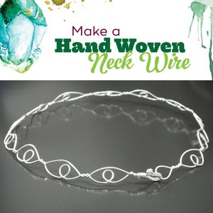 TUTORIAL: Hand Woven Neck Wire Design (Wire-Wrapped Necklace Instructions)