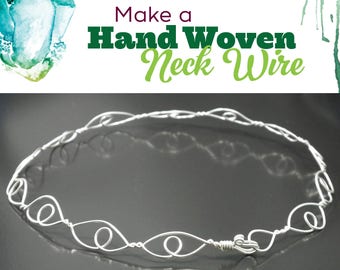 TUTORIAL: Hand Woven Neck Wire Design (Wire-Wrapped Necklace Instructions)