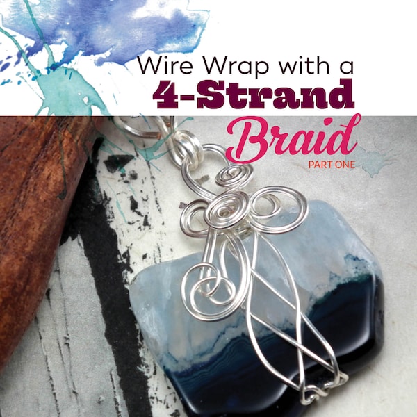 TUTORIAL: Wrap With a 4-Strand Braid (Wire-Wrapped Pendant Instructions)