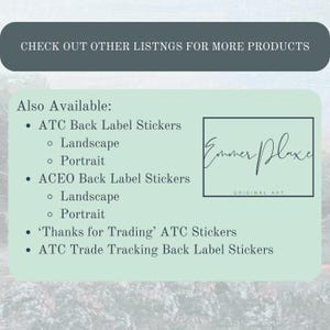 May include: A text-based image listing different types of stickers available for purchase. The text reads "Also Available:" followed by a list of sticker types, including "ATC Back Label Stickers", "ACEO Back Label Stickers", "'Thanks for Trading' ATC Stickers", and "ATC Trade Tracking Back Label Stickers". The image also includes the text "Emmer Plaxe ORIGINAL ART".