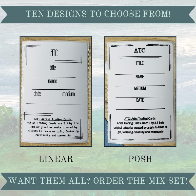 May include: Two different designs for Artist Trading Cards (ATCs). The first design is called "Linear" and has a simple, clean layout. The second design is called "Posh" and has a more ornate, decorative layout. Both designs include spaces for the title, name, medium, and date of the artwork. The text on the cards reads: "ATC: Artist Trading Cards. Artist Trading Cards are 2.5 by 3.5-inch original artworks created by artists to trade or gift, fostering creativity and community."