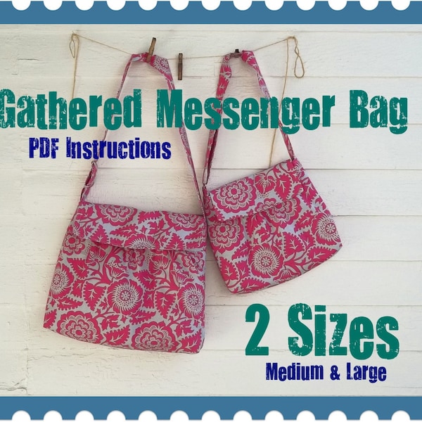 Gathered Messenger Bag PDF Instructions - - 2 Sizes - - Adjustable Strap - - Color Photos - - Emailed within 24 hours