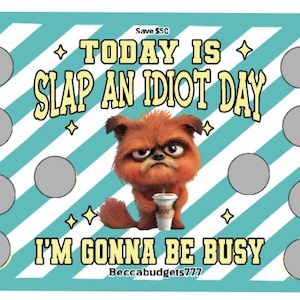 May include: A teal and white striped background with the text "TODAY IS SLAP AN IDIOT DAY" and "I'M GONNA BE BUSY". A cartoon dog with an angry expression is holding a coffee cup. There are several gray circles.