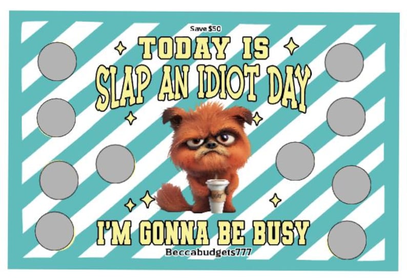 May include: A teal and white striped background with the text "TODAY IS SLAP AN IDIOT DAY" and "I'M GONNA BE BUSY". A cartoon dog with an angry expression is holding a coffee cup. There are several gray circles.