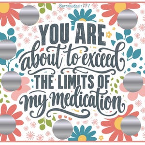 May include: A rectangular savings challenge card featuring a floral pattern with red, yellow, and teal flowers. The text reads "YOU ARE ABOUT TO EXCEED THE LIMITS OF MY MEDICATION" and "Beccabudgets777". It includes twelve circular silver scratch-off stickers.