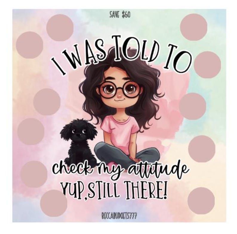May include: A digital illustration of a girl with long dark hair and glasses sitting with a black dog. The text "I was told to check my attitude yup, still there!" is written in black letters on a pink and blue background with white polka dots.