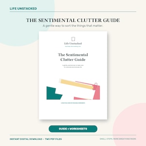 May include: A digital document titled The Sentimental Clutter Guide by Life Unstacked. The cover features a white background with abstract shapes in teal, pink, and yellow, a red paperclip, and the text A gentle, practical way to make room.