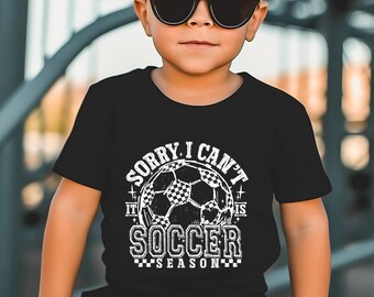 Sorry I Can't It Is Soccer Season Youth Soccer Shirt