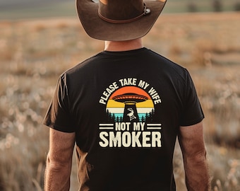 Please Take My Wife Not My Smoker T Shirt