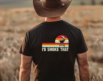 I'd Smoke That T Shirt