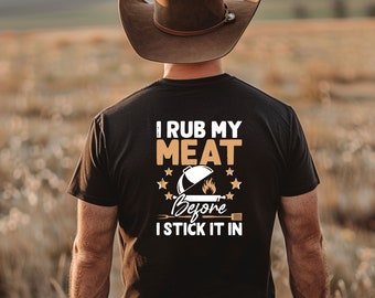 I Rub My Meat Before I Stick It In T Shirt