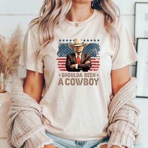 Trump Shoulda Been a Cowboy T Shirt