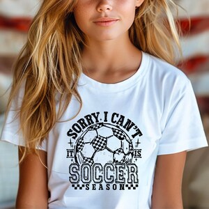 Sorry I Can&#39;t It Is Soccer Season Youth Soccer Shirt