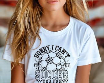 Sorry I Can't It Is Soccer Season Youth Soccer Shirt