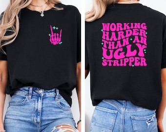 Trabajando más duro que una camiseta de stripper fea