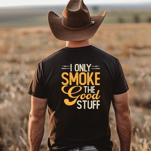 I Only Smoke the Good Stuff T Shirt