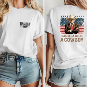 Trump Shoulda Been a Cowboy T Shirt