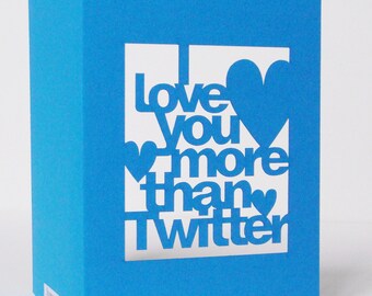 I Love You More Than Twitter Papercut Valentines Day Greetings Card - Blue or Red