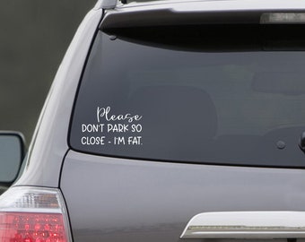 Don't Park So Close - I'm Fat Decal Sticker