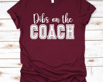Dibs on the Coach Tshirt, Crew sweatshirt, or Hoodie Coach’s Wife