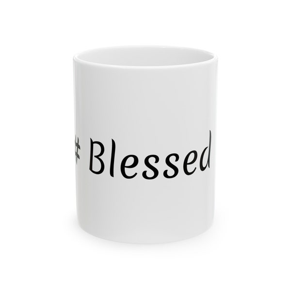 Blessed Ceramic Mug - 11 oz or 15oz, Religious Coffee Mug, Spiritual Drink Cup, Uplifting Sayings Mug, Top Seller
