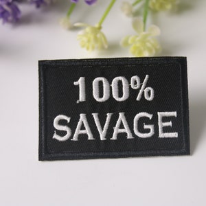 100% savage patch, phrase patch,  iron on patch, embroidered patch, funny patch, cool patch, for vest, for tote bag