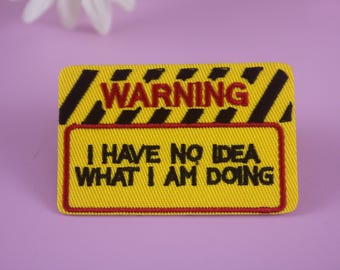 warning I have no ideal what I am doing patch, phrase patch, iron on patch, embroidered patch, funny patch, cool patch