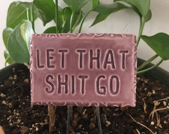 Let That Shit Go Plant Poke, segno di pianta in ceramica fatta a mano, pennarello per piante