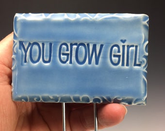 You Grow Girl Plant Poke, Handmade Ceramic Plant Sign, Plant Marker