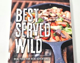 Best Served Wild Cookbook Brendan Leonard Anna Brones Real Food for Real Adventures