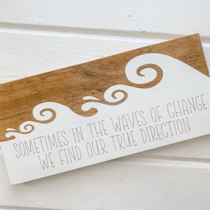 Sometimes in the waves of change we find our true direction Wood Sign, Encouragement, Housewarming Gift, Dorm Decor