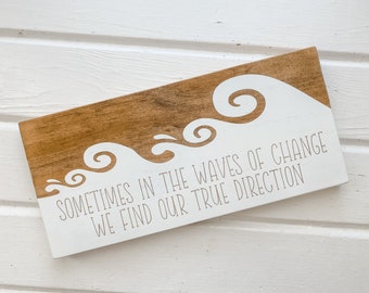 Sometimes in the waves of change we find our true direction Wood Sign, Encouragement, Housewarming Gift, Dorm Decor