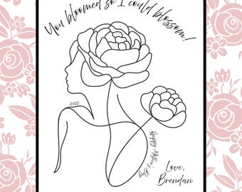 May include: A black and white line art illustration of a woman with a flower growing from her head. The text "You bloomed so I could blossom!" is written above the woman. The text "2025" is written below the woman. The text "Happy Mother's Day" is written on the stem of the flower. The text "Love, Brendan" is written below the flower. The image is on a white background.