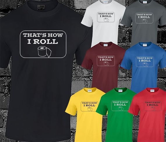 This Is How I Roll! Funny Toilet Paper Idiom T-Shirt This Is How I Roll! Funny Toilet Paper Idiom T-Shirt